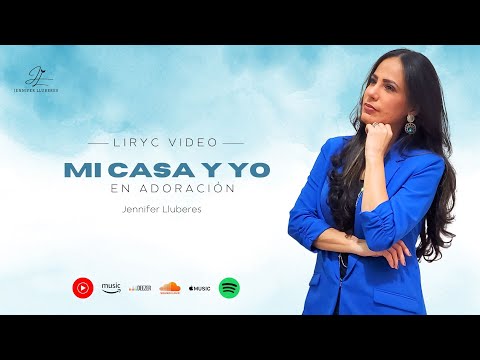 Mi Casa y yo en Adoración (Liryc Video) Jennifer Lluberes