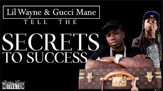 Lil Wayne and Gucci Mane: Tell The SECRETS to Success