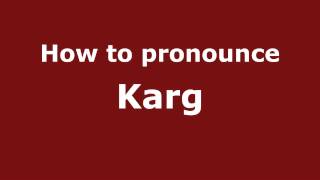 How to pronounce Karg