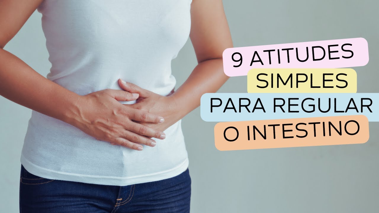 9 Atitudes Simples para Regular o Intestino de forma Natural