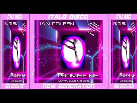 Italo Disco, IAN COLEEN - PROMISE ME ( ULTRA CLUB MIX 2018 )(New Generation )