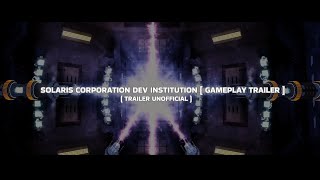 SOLARIS CORPORATION DEV INSTITUTION [ GAMEPLAY TRAILER UNOFFICIAL ]
