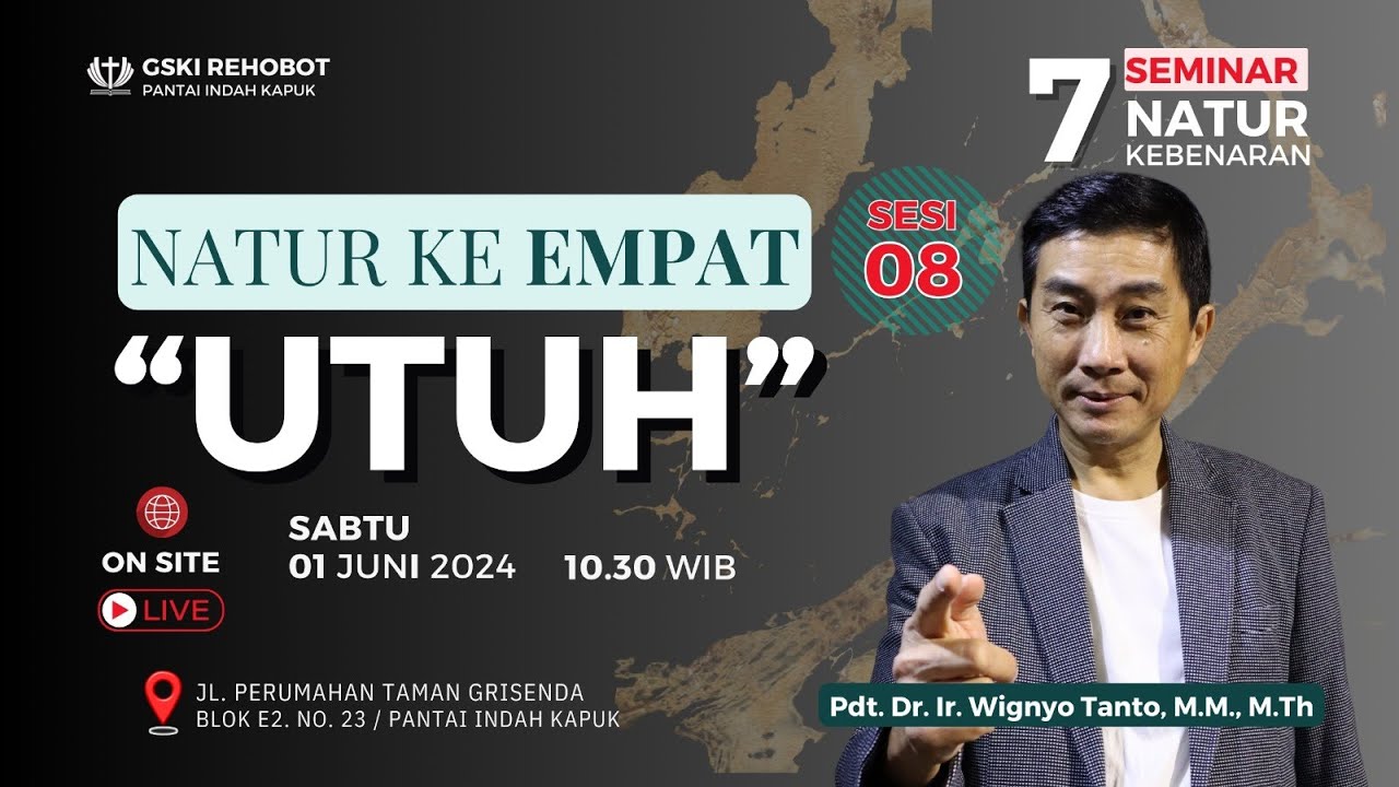 Sesi 8 – Natur ke-4: UTUH – 7 Natur Kebenaran – Pdt. Dr. Ir. Wignyo Tanto, M.M., M.Th
