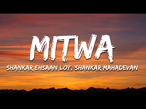 Shankar Ehsaan Loy, Shankar Mahadevan, Caralisa Monteiro - Mitwa (Lyrics)