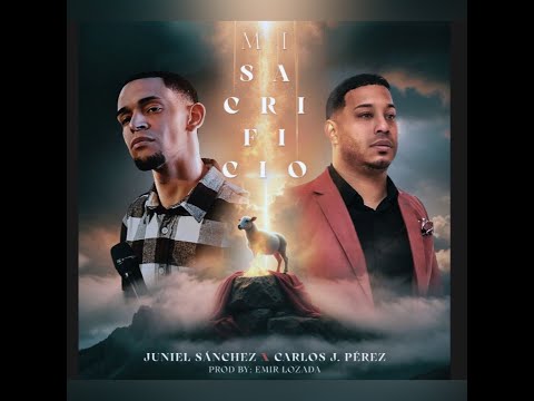 "Mi Sacrificio"- Carlos Joel Perez ft. Juniel Sanchez VIDEO OFICIAL