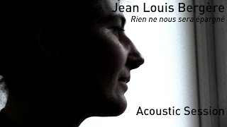 #675 Jean Louis Bergère - Rien ne nous sera épargné (Acoustic Session)