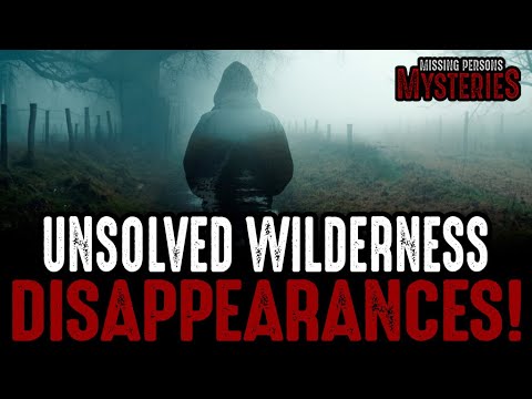 UNSOLVED WILDERNESS DISAPPEARANCES!