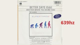 Supertramp - Better Days  (639hz)