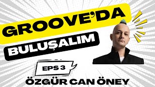 Groove’da Buluşalım - Bölüm 3 - Özgür Can Öney