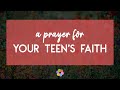 A Prayer for Your Teen’s Faith