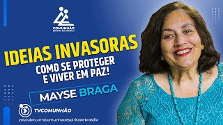 Mayse Braga | IDEIAS INVASORAS (PALESTRA ESPÍRITA)