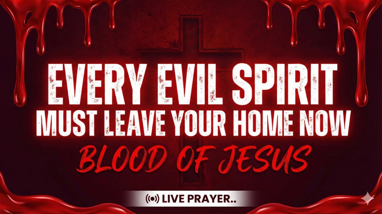 POWERFUL Deliverance Prayer: EVERY EVIL SPIRIT MUST LEAVE YOUR HOME NOW | Blood of Jesus