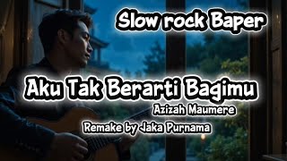 Download lagu Aku Tak Berarti Bagimu - Azizah Maumere || Slow Rock Baper ( cover cowok Galau ) mp3