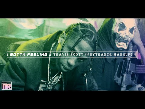 I Gotta Feeling x Travis Scott (PsyTrance) - [MASHUP] - [Marius Rüsch]