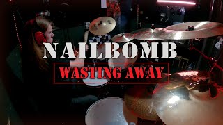 Nailbomb - Wasting Away Drum Cover