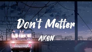Don't Matter - Akon - Nobody wanna see us together (Lyrics)