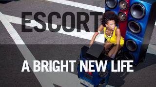 Escort - "A Bright New Life"