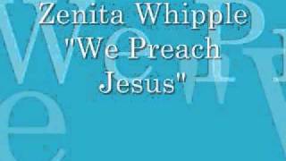 Zenita Whipple- We Preach Jesus