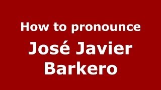 How to pronounce José Javier Barkero