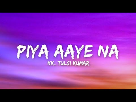 Piya Aaye Na (Lyrics) - KK, Tulsi Kumar | Aashiqui 2 |
