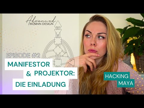 HUMAN DESIGN. MANIFESTOR & PROJEKTOR: DIE EINLADUNG. HACKING MAYA #2