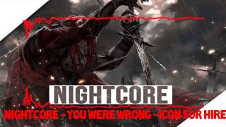 「Nightcore」 You Were Wrong 「Icon For Hire」