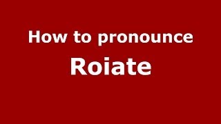 How to pronounce Roiate