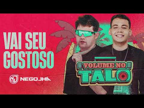 Vai Seu Gostoso - NEGO JHÁ - VOLUME NO TALO