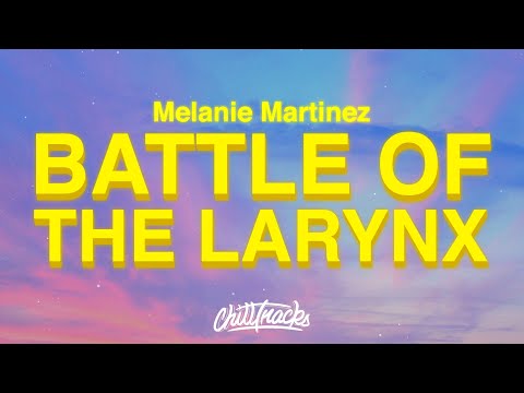 Melanie Martinez - BATTLE OF THE LARYNX (Lyrics)
