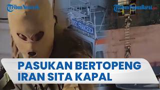 Pasukan Bertopeng Sita Kapal Kontainer, Iran Pamer Kekuatan di Selat Hormuz