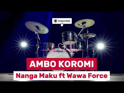 Ambo Koromi - Nanga Maku ft Wawa Force (2025 Music)