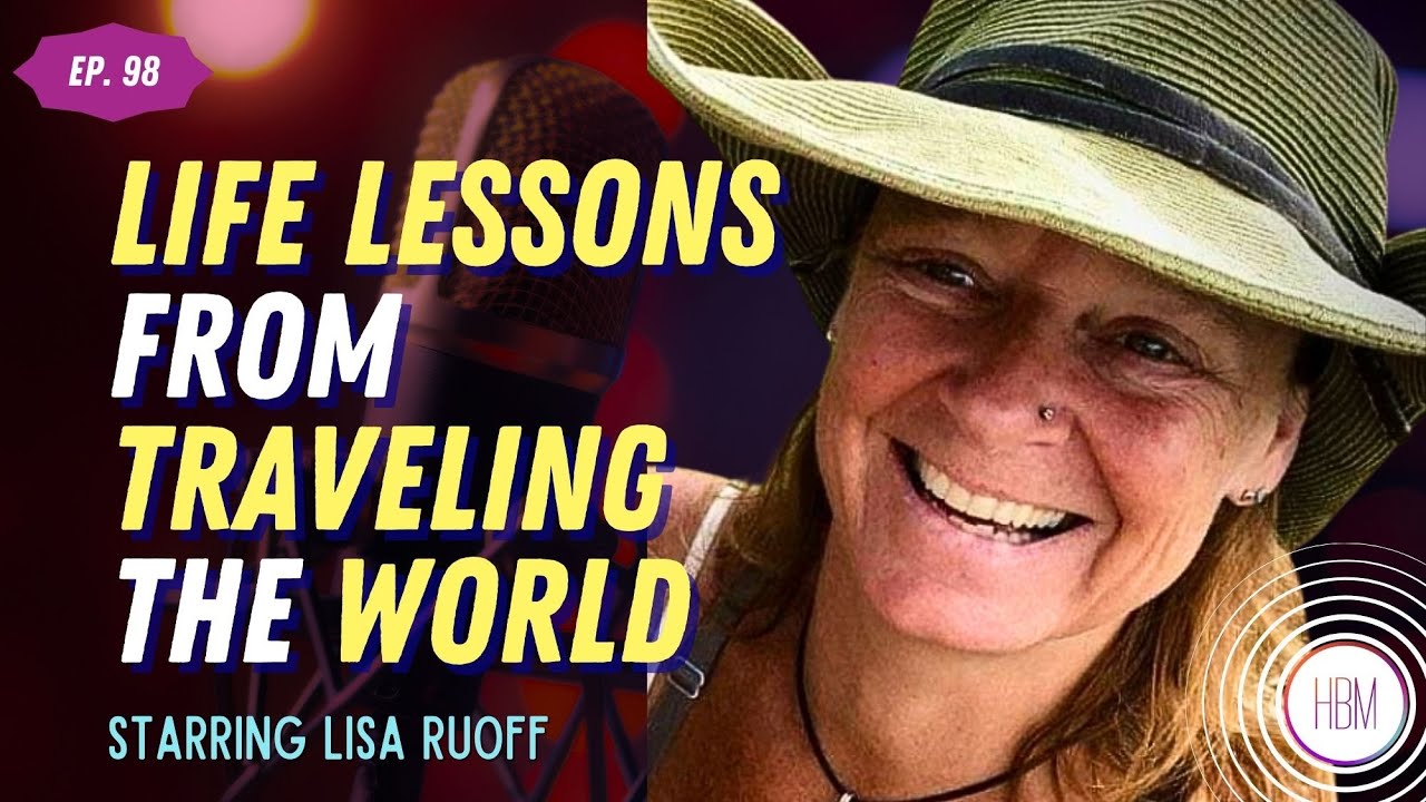 My Biggest Life Lessons from Traveling the World with Lisa Ruoff