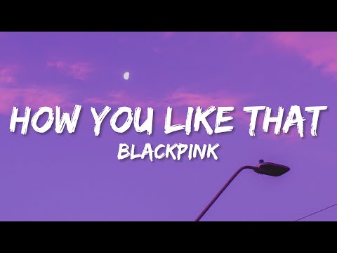 BLACKPINK - How You Like That (Lyrics)