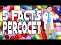 5 FACTS PERCOCET OXYCODONE ACETAMINOPHEN