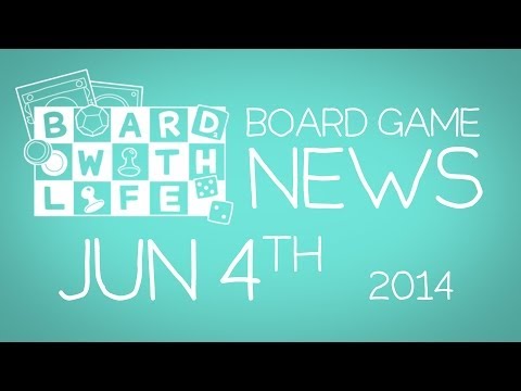 Board with Life: News - June 4th - Board Game and Tabletop News