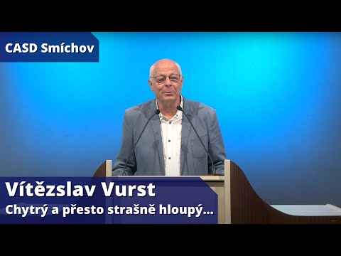 Vítězslav Vurst • dopolední bohoslužba • 23.7.2022 • Chytrý a přesto strašně hloupý…