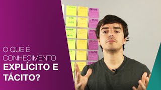 O QUE É CONHECIMENTO EXPLÍCITO E CONHECIMENTO TÁCITO?