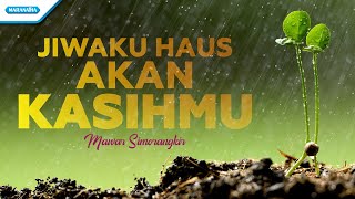 Download lagu Mawar Simorangkir - Jiwaku Haus Akan KasihMu ( Lyric Video ) mp3