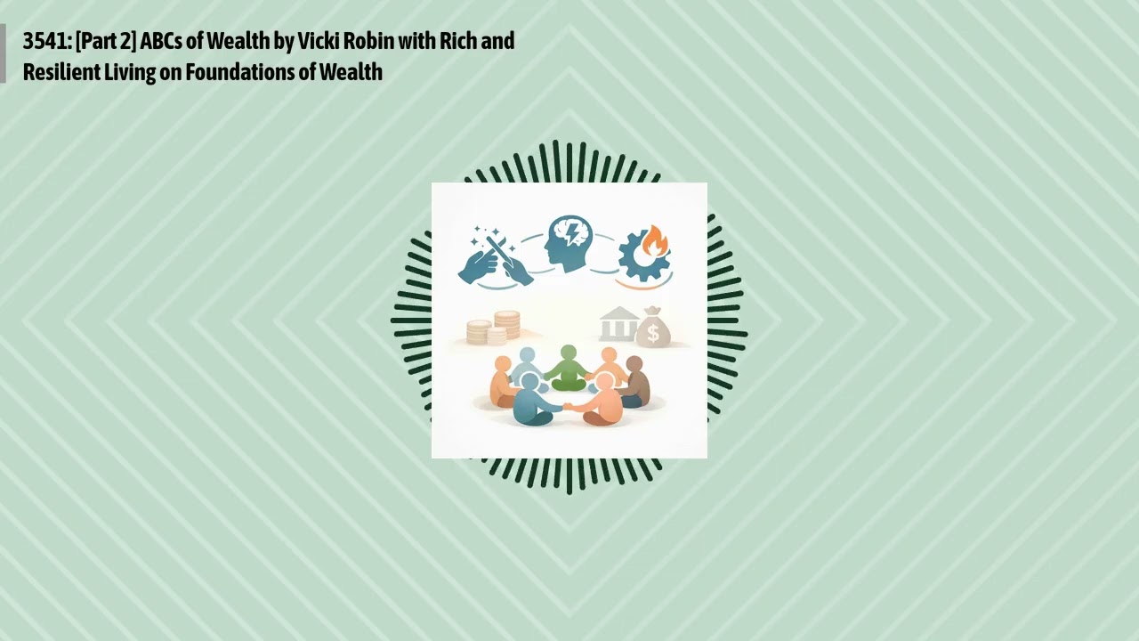 3541: [Part 2] ABCs of Wealth by Vicki Robin with Rich and Resilient Living on Foundations of...