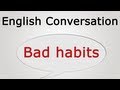 learn English Conversation: bad habits 