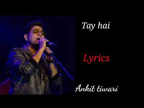 TAY HAI (LYRICS) ANKIT TIWARI, RUSTOM