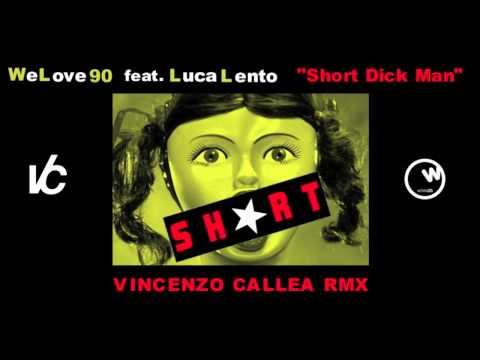 WeLove90 feat. Luca Lento "Short Dick Man" (Vincenzo Callea Rmx edit)