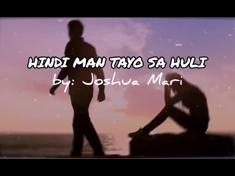Hindi man Tayo sa Huli with Lyrics - By Joshua Mari