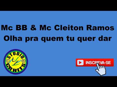 MC BB E MC CLEITON RAMOS - OLHA PRA QUEM TU QUER DAR (  STUDIO CR HITS  )