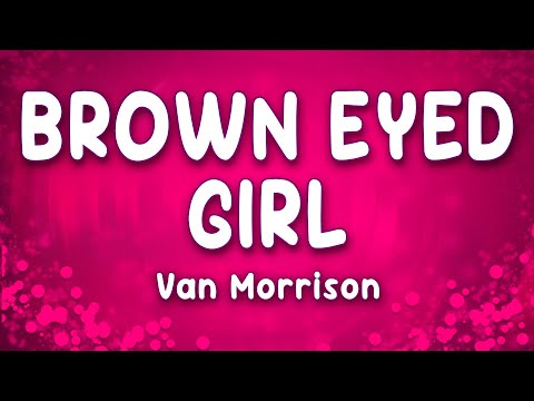 Brown Eyed Girl - Van Morrison