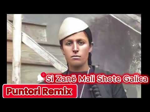 SI ZANE MALI   Shote Galica  Si Zanë Shqipe  🦅 Puntori Remix ( Official Video)#Sizaneshqipe 