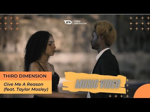 Third Dimension - Give Me A Reason (feat. Taylor Mosley) (Music Video)