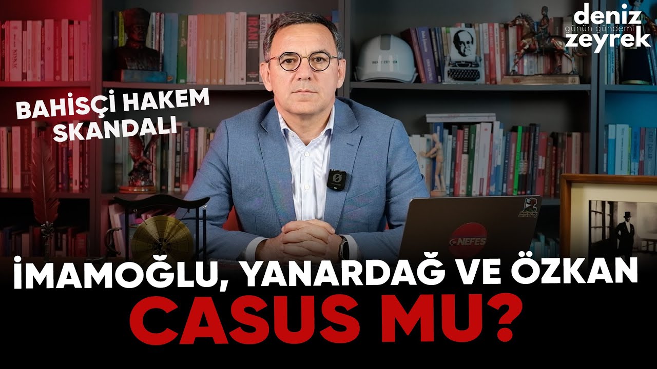 Deniz Zeyrek | İmamoğlu, Yanardağ ve Özkan casus mu? Bahisçi hakem skandalı! #bahis
