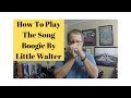 How To Play The Song Boogie by Little Walter