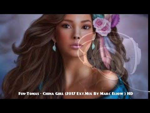 Fun-Tomas - China Girl (2017 Ext.Mix By Marc Eliow ) HD